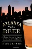 Atlanta Beer: A Heady History of Brewing in the. Smith, Boyle<|