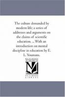 The Culture Demanded by Modern Life; A Series o. Youmans, Livingston.#