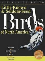 A field guide to little-known & seldom-seen birds of North America by Ben L