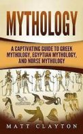 Clayton, Matt : Mythology: A Captivating Guide to Greek