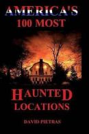 Pietras, David : Americas 100 Most Haunted Locations