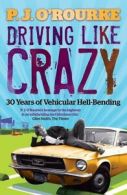 Driving like crazy: 30 years of vehicular hell-bending by P.J. O'Rourke