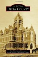 Delta County (Images of America (Arcadia Publishing)). Falls, Wood, Friends<|