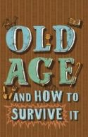 Old age and how to survive it by Edward Enfield (Hardback)