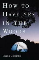 How to have sex in the woods by Luann Colombo (Paperback)