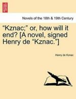 Kznac; Or, How Will It End? [A Novel, Signed Henry de "Kznac."], Kznac, De,,