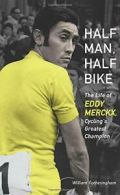 Half Man, Half Bike: The Life of Eddy Merckx, C. Fotheringham<|