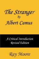 The Stranger by Albert Camus A Critical Introduction (Revised Edition): Volume