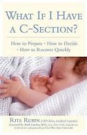 What if I have a C-section?: how to prepare, how to decide, how to recover