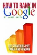 How to Rank in Google: SEO Strategies post Panda and Penguin By James Green