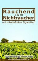 Rauchend zum Nichtraucher:- mit nikotinfreien Z. Engelbrecht, Christine.#*=