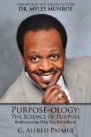 Purpose-Ology: The Science of Purpose: Discover, Palmer, Alfred,,