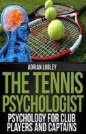 The Tennis Psychologist: Psychology for Club Players and Captains by Adrian