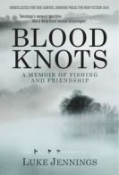 Blood knots: a memoir of fishing and friendship by Luke Jennings (Paperback)