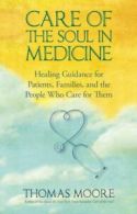 Care Of The Soul In Medicine: Healing Guidance for Patients, Families, and the