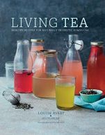 Living Tea: Healthy recipes for naturally probiotic kombucha, A, Louise,