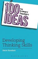 100 Ideas for Primary Teachers: Developing Thinking Skills (100 Ideas for Teache