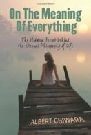 On The Meaning Of Everything: The Hidden Secret behind the Eternal Philosophy o