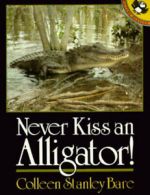 Never Kiss an Alligator! by Colleen Stanley Bare  (Paperback)