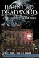 Haunted Deadwood: A True Wild West Ghost Town (. Shadley, Wennes<|