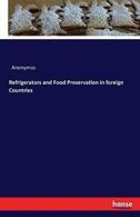 Refrigerators and Food Preservation in foreign Countries.by Anonymus New.#