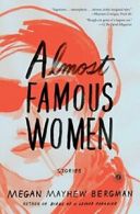 Almost Famous Women: Stories By Megan Mayhew Bergman