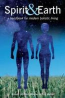 Spirit & Earth: a handbook for modern holistic living by Adrian Incledon-Webber