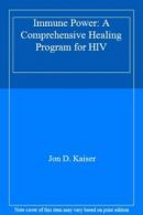Immune Power: A Comprehensive Healing Program for HIV By Jon D. Kaiser