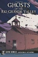 Ghosts of the Rio Grande Valley (Haunted America).by Bowles, Melendez New<|