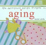 The delinquent fairy's thoughts on aging by Lauren White