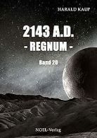 2143 A.D. - Regnum - (Neuland Saga) | Kaup, Harald | Book