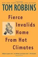 Fierce Invalids Home From Hot Climates | Robbins, Tom | Book