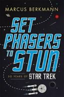 Set Phasers to Stun: 50 Years of Star Trek By Marcus Berkmann