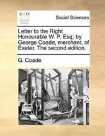 Letter to the Right Honourable W. P. Esq; by Ge, Coade, G.,,