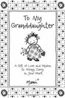 To My Granddaughter: A Gift of Love and Wisdom . Marci<|