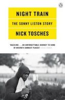 Night train: the Sonny Liston story by Nick Tosches (Paperback)