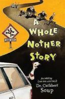 A whole nother story by Cuthbert Soup (Book)