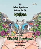 Matisse and the Secret Pawsport: 7 (The Curious Adventures of Matisse the Cat),