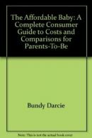 The Affordable Baby: A Complete Consumer Guide to Costs and Comparisons for Par