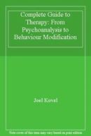 Complete Guide to Therapy: From Psychoanalysis to Behaviour Modification By Joe