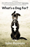 What's a Dog For?: The Surprising History, Science, Philosophy, and Politics of