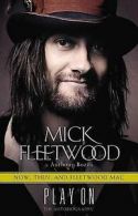 Play on: now, then, and Fleetwood Mac : the autobiography by Mick Fleetwood