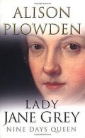 Lady Jane Grey: Nine Days Queen | Alison Plowden | Book