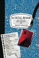 A Dull Roar: What I Did on My Summer Deracination 2006 by Henry Rollins