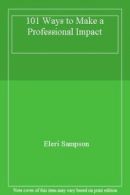 101 Ways to Make a Professional Impact By Eleri Sampson