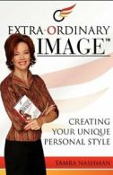 Extra-Ordinary Image- Creating Your Unique Personal Style, Nashman, Tamra,,