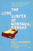 The lone surfer of Montana, Kansas: stories by Davy Rothbart (Book)