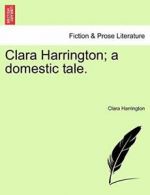 Clara Harrington; a domestic tale.. Harrington, Clara 9781241219673 New.#