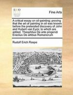 A critical essay on oil-painting; proving that . Raspe, Erich.#