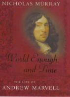 World enough and time: the life of Andrew Marvell by Nicholas Murray (Hardback)